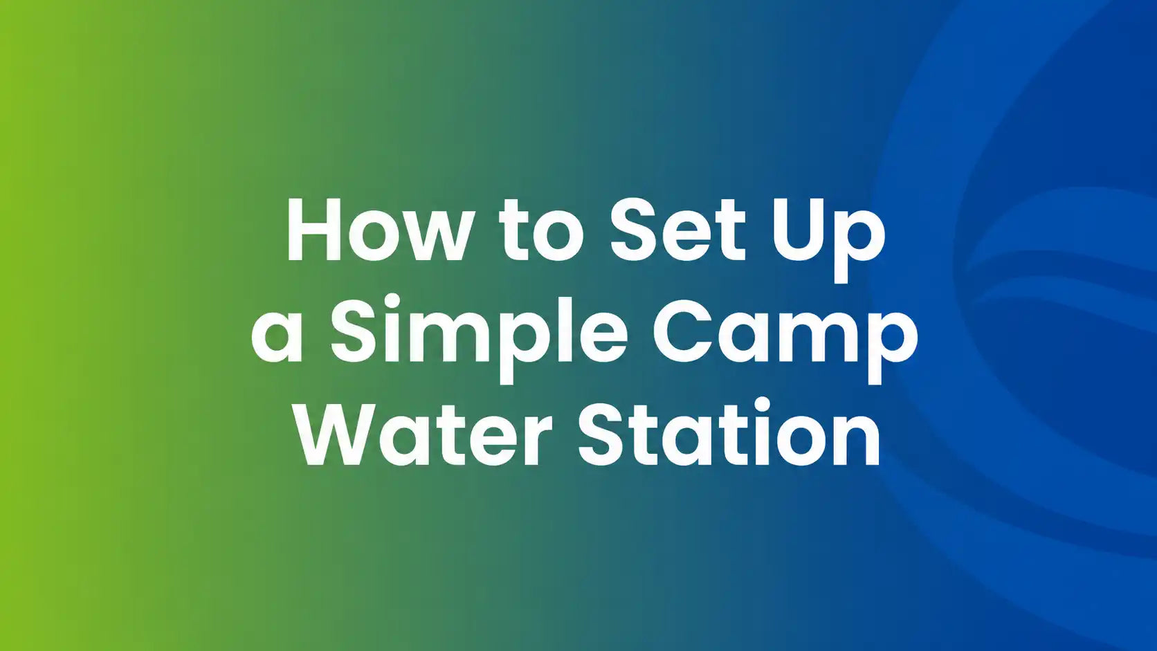 How to Set Up a Simple Camp Water Station
