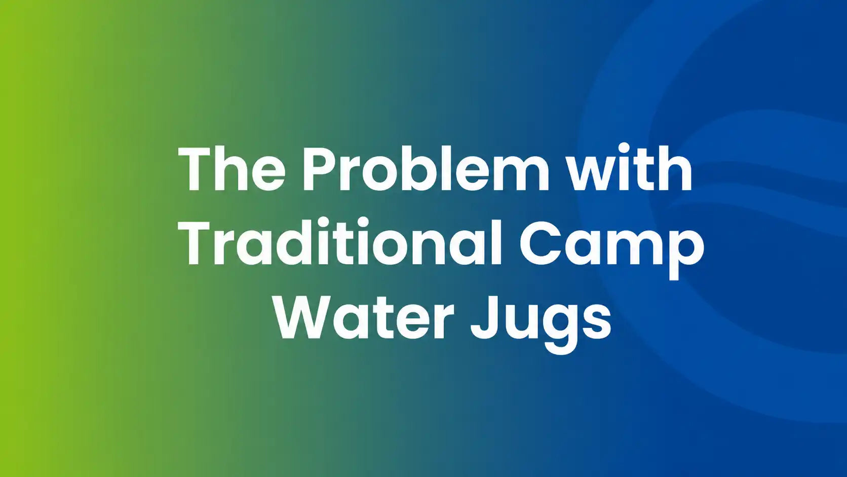The Problem with Traditional Camp Water Jugs